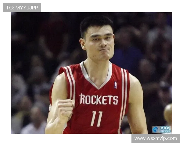 足球巨星姚明的精彩瞬间与成就全景展示